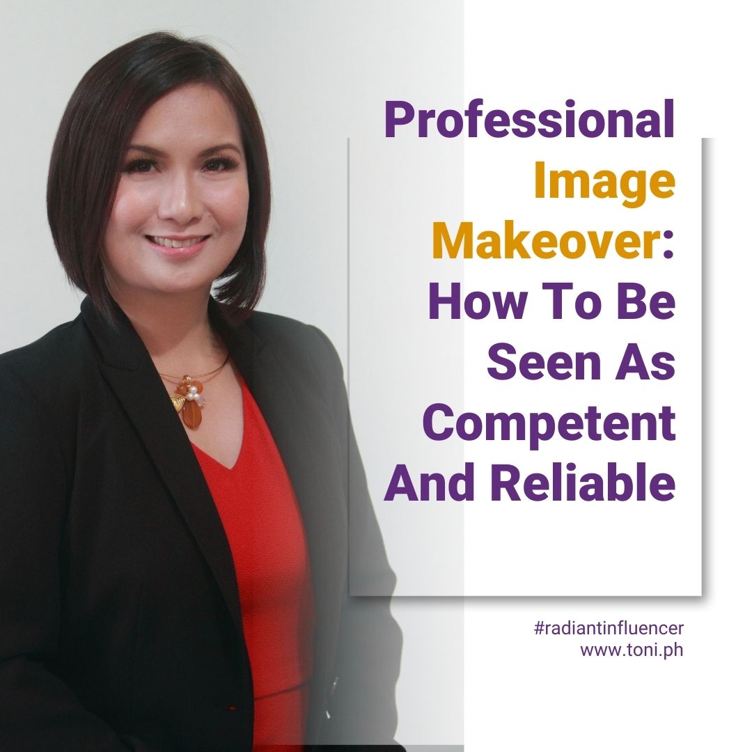 Professional Image Makeover How To Be Seen As Competent And Reliable